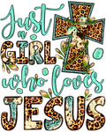 Just A Girl who loves Jesus DTF Print