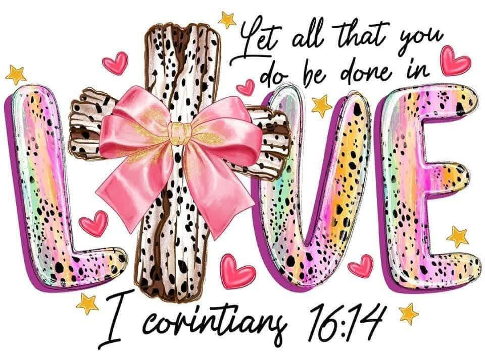 Let All that you do be done in LOVE DTF Print