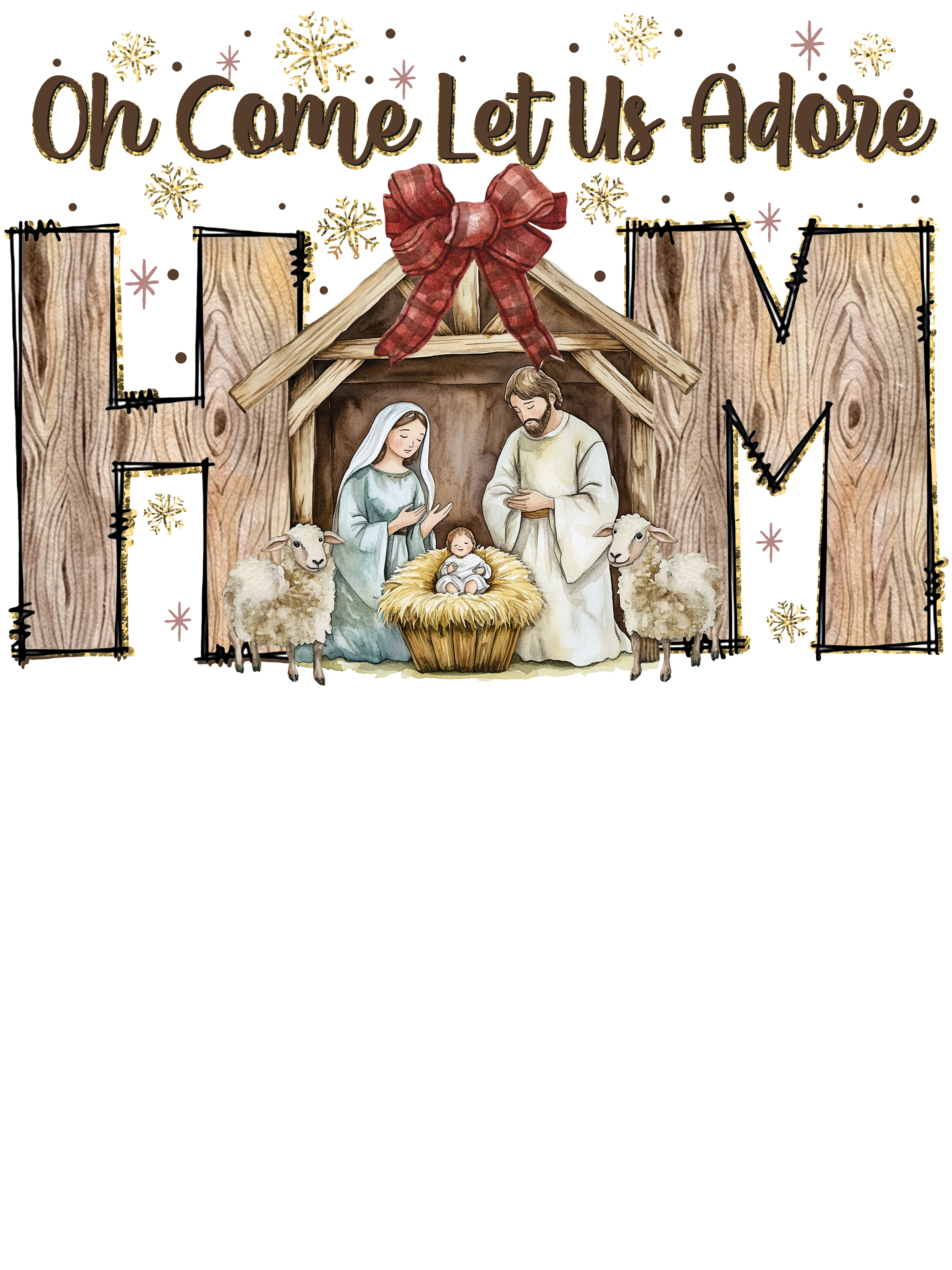 Oh Come Let Us Adore HIM DTF Print